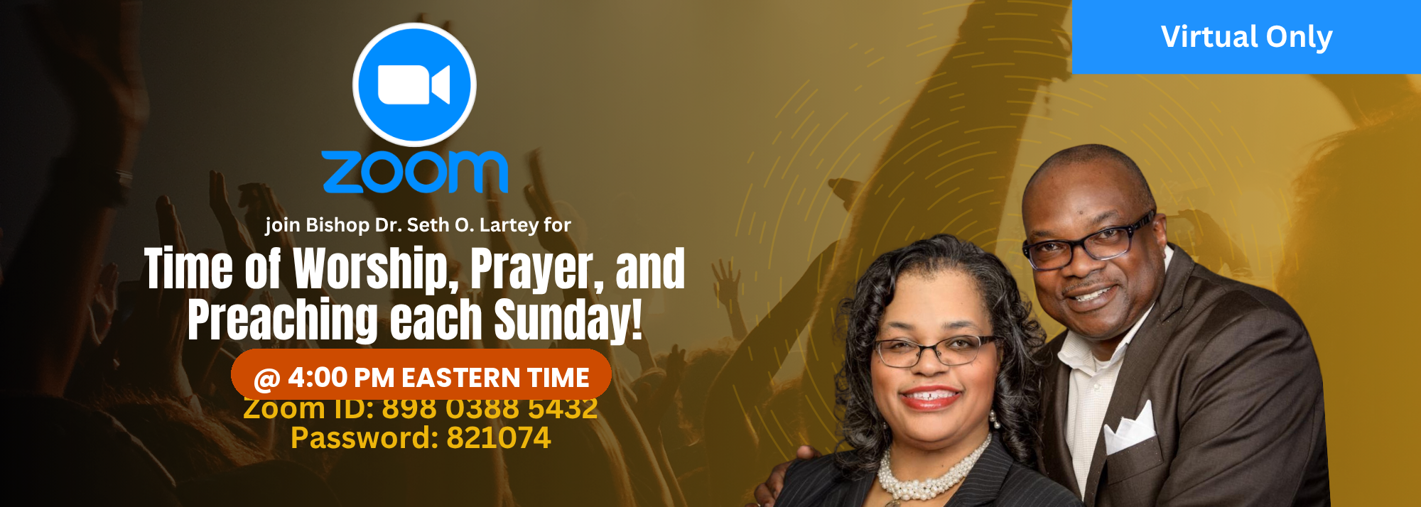 Join Bishop Dr. Seth O. Lartey for a time of worship, prayer, and preaching every Sunday at 4:00 PM Eastern Time — virtual only.